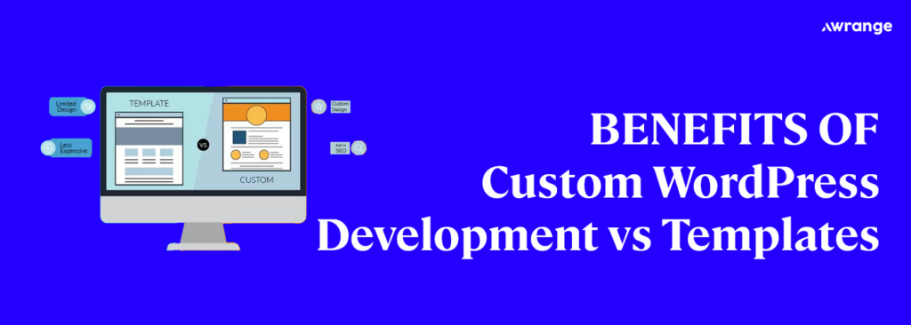 Benefits of Custom WordPress Development vs. Templates 2